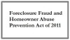Foreclosure Fraud and Homeowner Abuse Prevention Act of 2011